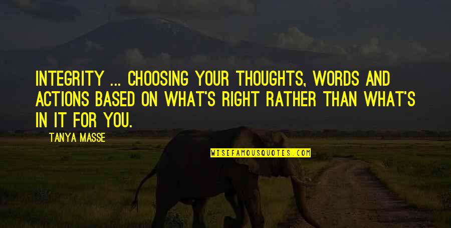 Living Life Right Quotes By Tanya Masse: INTEGRITY ... Choosing your thoughts, words and actions