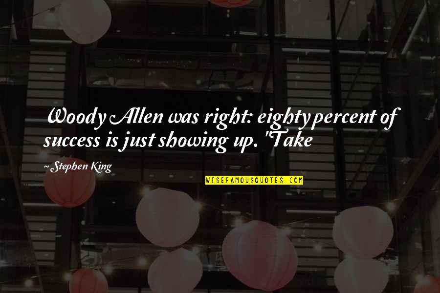 Living Life Scared Quotes By Stephen King: Woody Allen was right: eighty percent of success