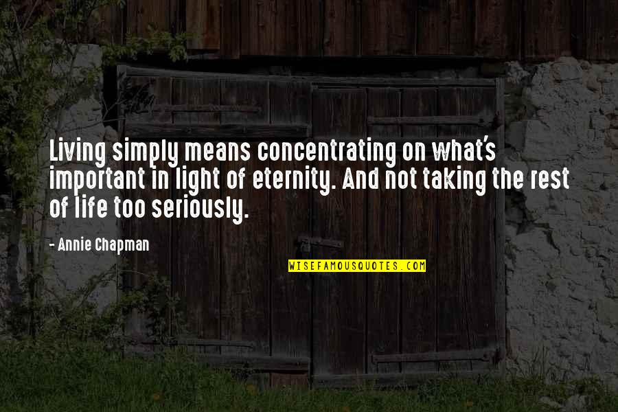 Living Life Simply Quotes By Annie Chapman: Living simply means concentrating on what's important in