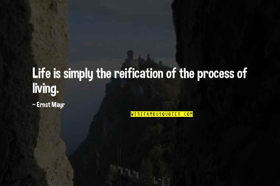 Living Life Simply Quotes By Ernst Mayr: Life is simply the reification of the process