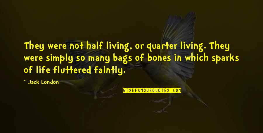 Living Life Simply Quotes By Jack London: They were not half living, or quarter living.