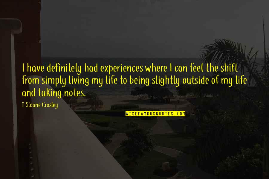 Living Life Simply Quotes By Sloane Crosley: I have definitely had experiences where I can