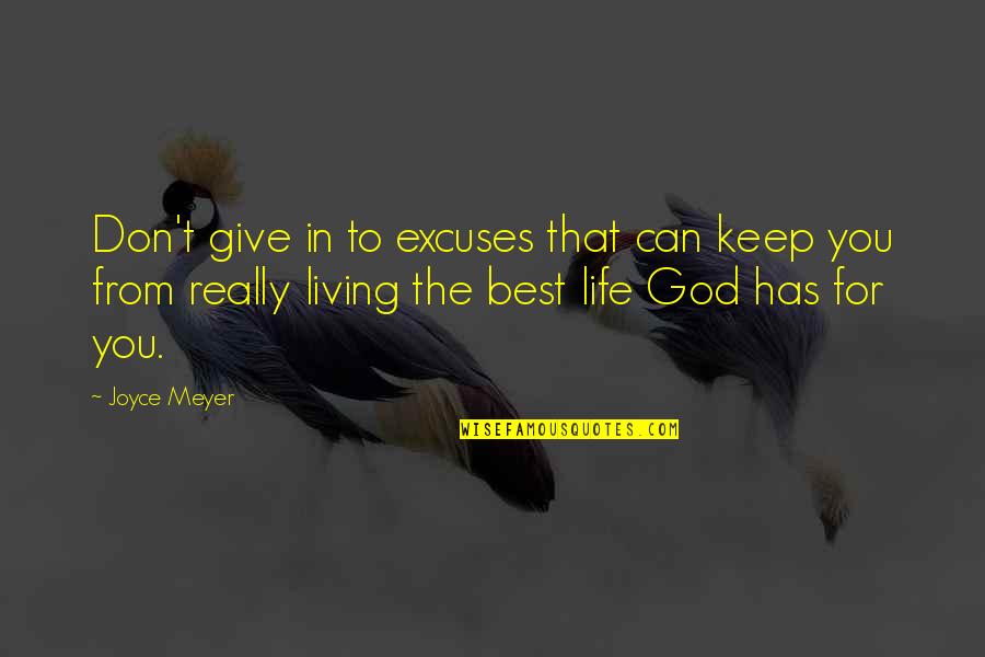 Living Life The Best You Can Quotes By Joyce Meyer: Don't give in to excuses that can keep