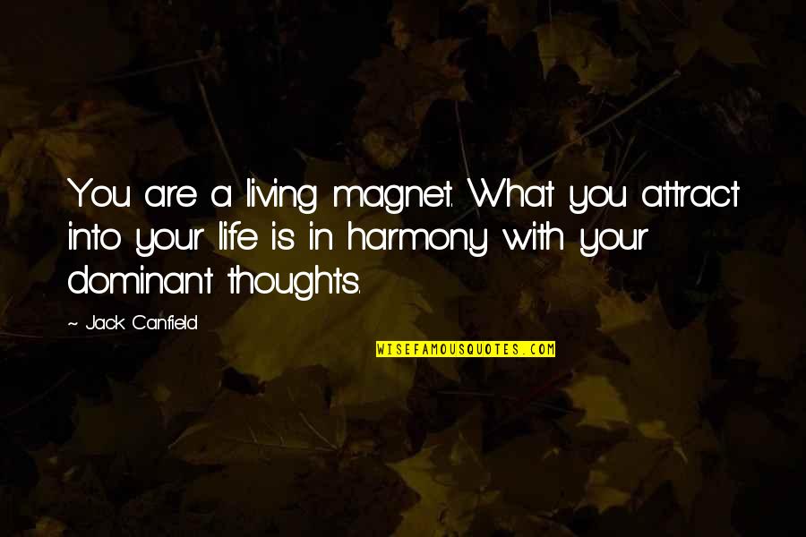 Living Life Thoughts Quotes By Jack Canfield: You are a living magnet. What you attract