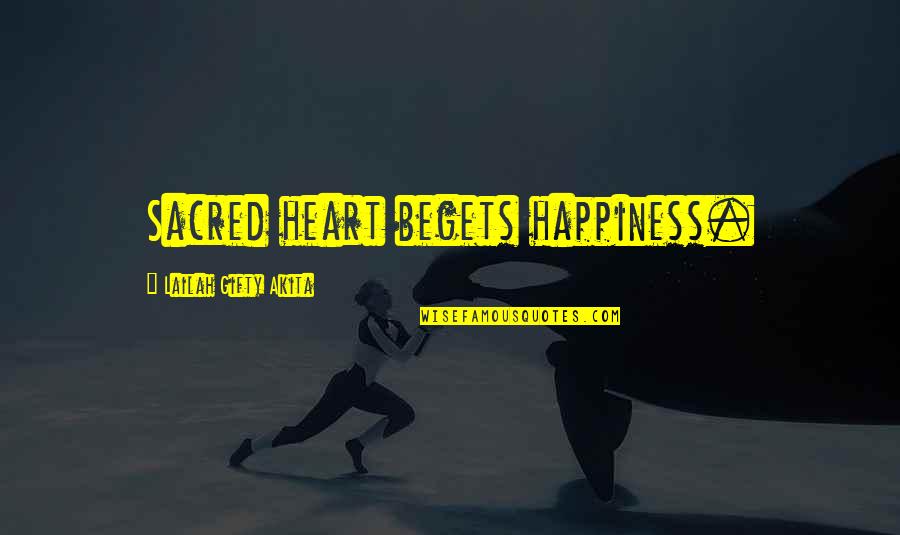 Living Life Thoughts Quotes By Lailah Gifty Akita: Sacred heart begets happiness.
