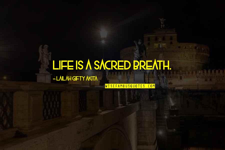 Living Life Thoughts Quotes By Lailah Gifty Akita: Life is a sacred breath.