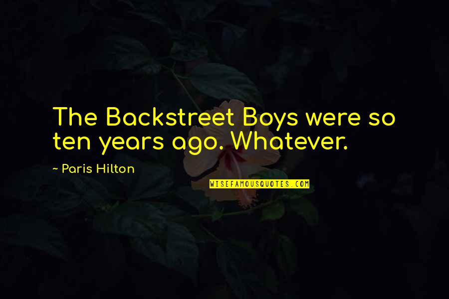 Living Life Through The Eyes Of A Child Quotes By Paris Hilton: The Backstreet Boys were so ten years ago.