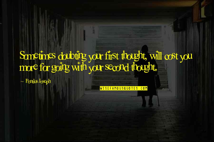 Living Life To It's Fullest Quotes By Pontius Joseph: Sometimes doubting your first thought, will cost you