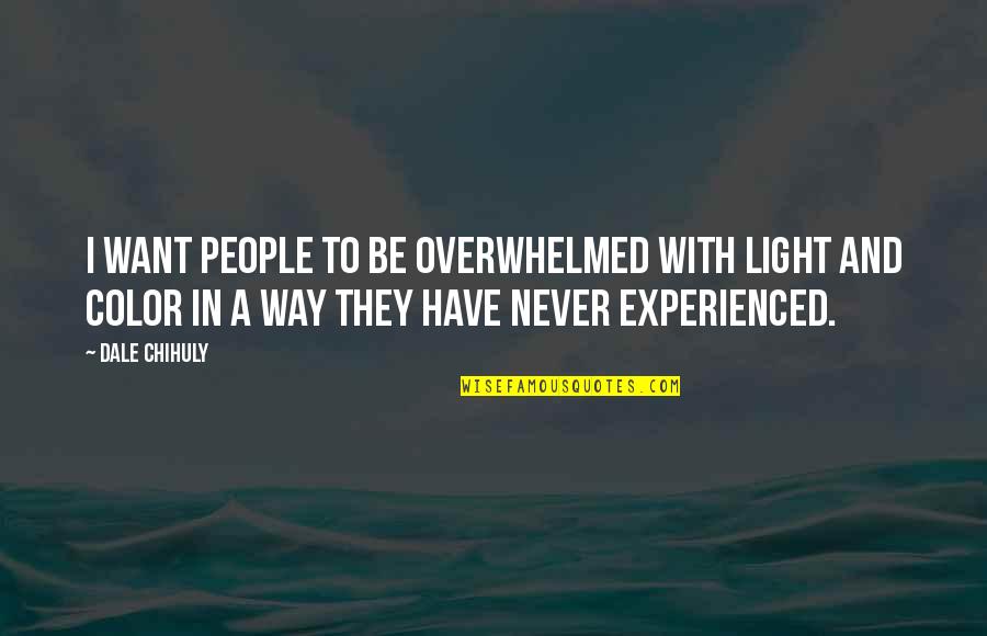 Living Life To Its Fullest With No Regrets Quotes By Dale Chihuly: I want people to be overwhelmed with light