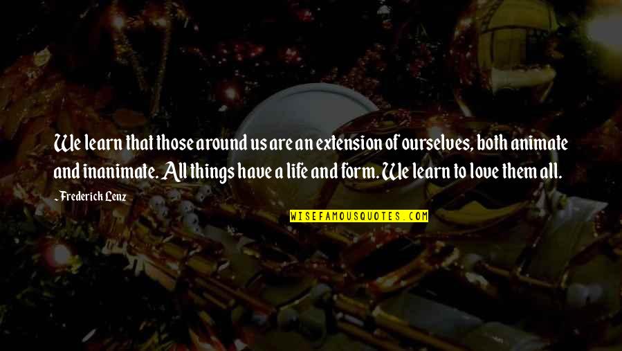 Living Life To Make Yourself Happy Quotes By Frederick Lenz: We learn that those around us are an Living Life To Make Yourself Happy Quotes By Frederick Lenz: We learn that those around us are an