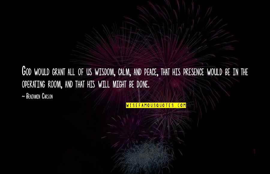 Living Life To The Full List Quotes By Benjamin Carson: God would grant all of us wisdom, calm,