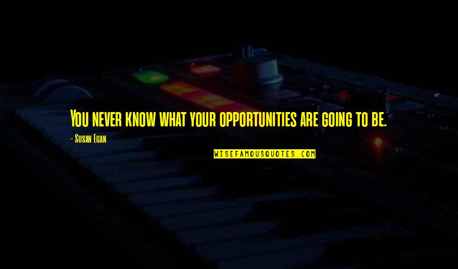 Living Life To The Full List Quotes By Susan Egan: You never know what your opportunities are going