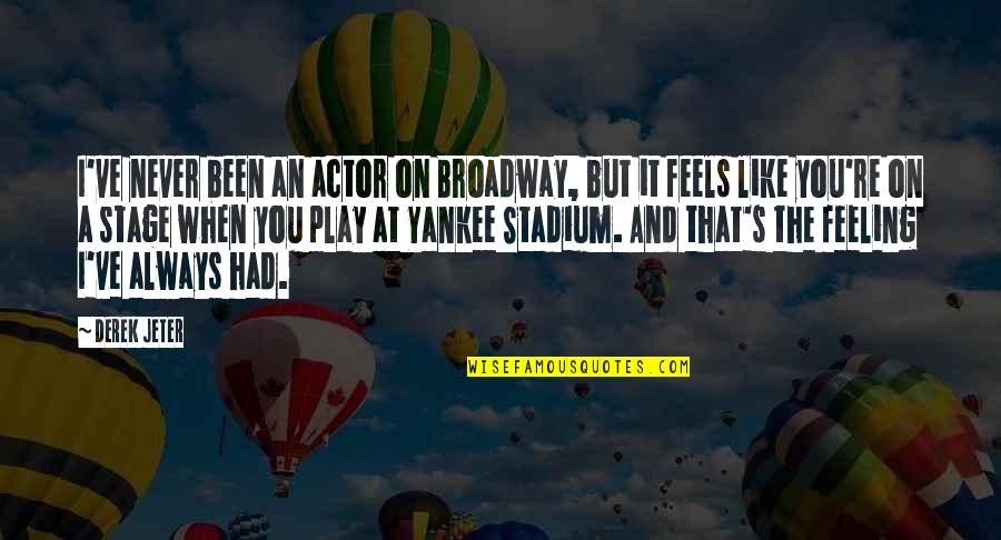 Living Life To The Fullest Images Quotes By Derek Jeter: I've never been an actor on Broadway, but