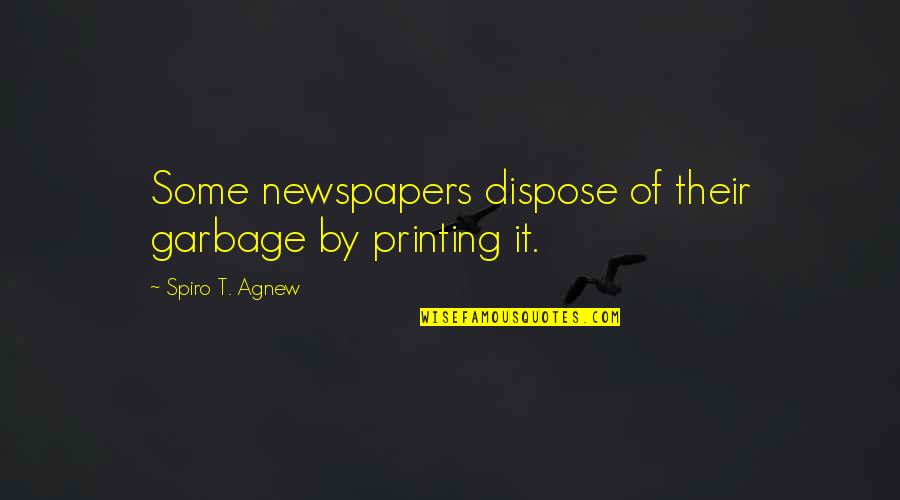 Living Life To The Fullest Images Quotes By Spiro T. Agnew: Some newspapers dispose of their garbage by printing