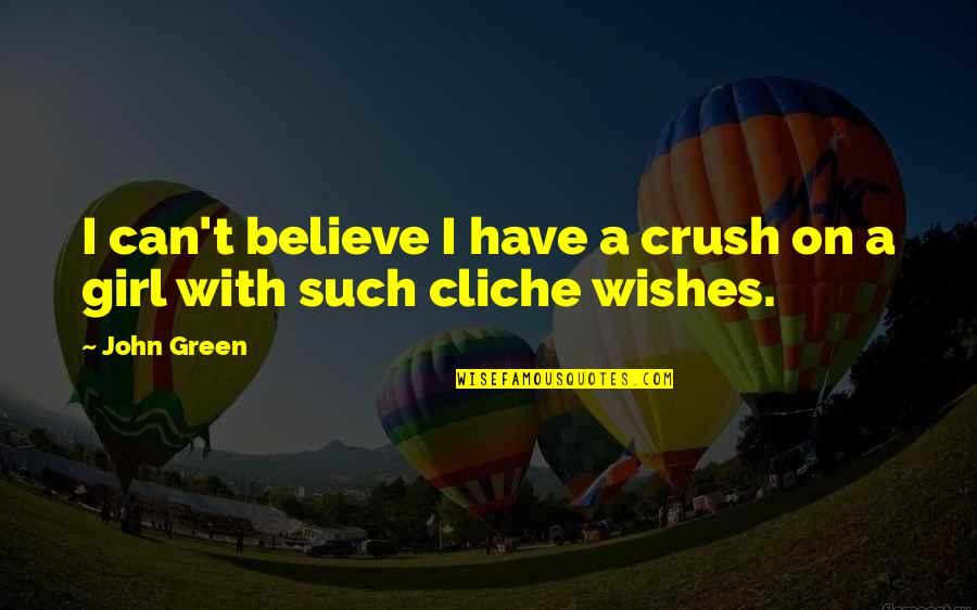 Living Life While Young Quotes By John Green: I can't believe I have a crush on