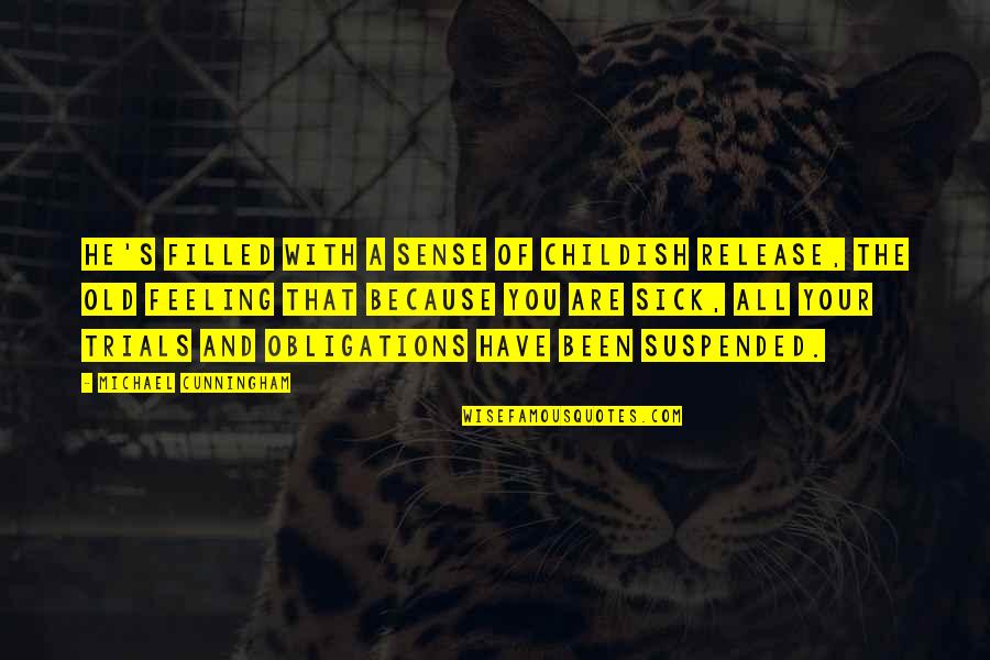 Living Life While Young Quotes By Michael Cunningham: He's filled with a sense of childish release,