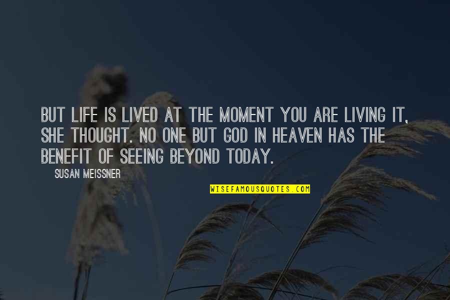 Living Life With God Quotes By Susan Meissner: But life is lived at the moment you