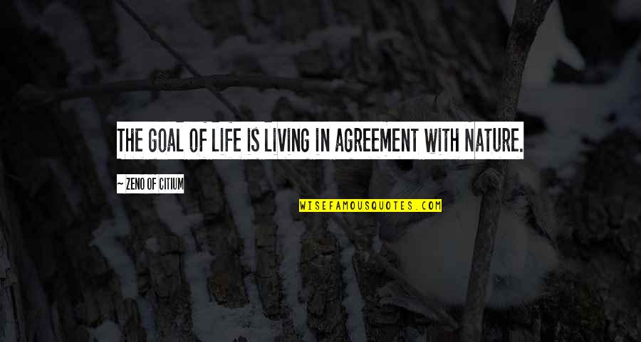 Living Life With Nature Quotes By Zeno Of Citium: The goal of life is living in agreement