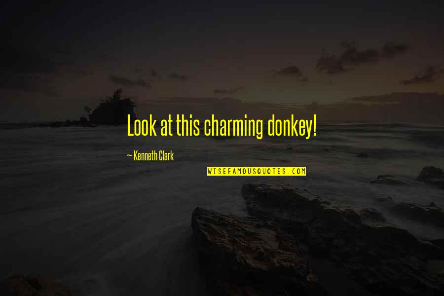 Living Life With The One You Love Quotes By Kenneth Clark: Look at this charming donkey!