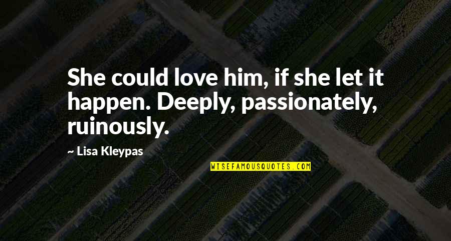 Living Life With The One You Love Quotes By Lisa Kleypas: She could love him, if she let it