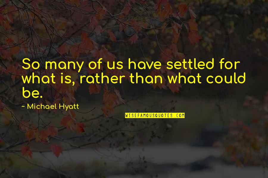 Living Life With What You Have Quotes By Michael Hyatt: So many of us have settled for what