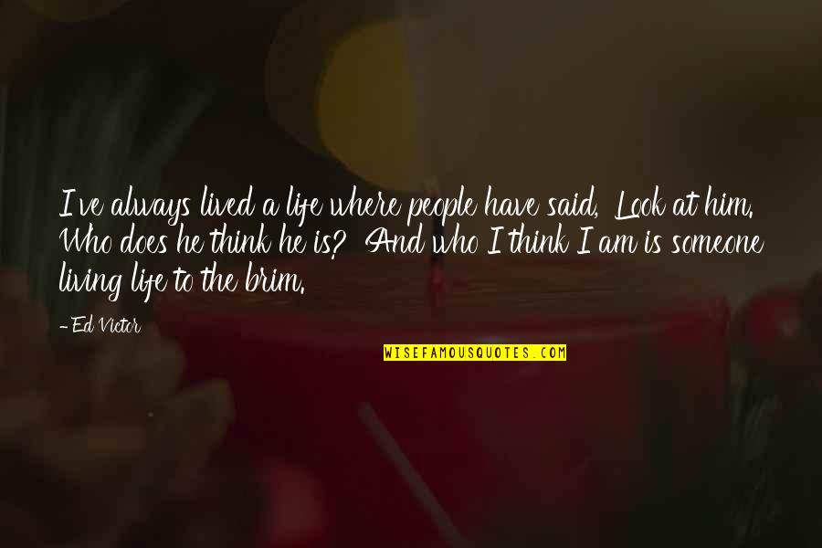 Living Life Without Someone Quotes By Ed Victor: I've always lived a life where people have