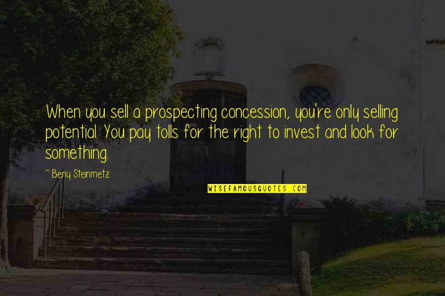 Living Lighter Quotes By Beny Steinmetz: When you sell a prospecting concession, you're only
