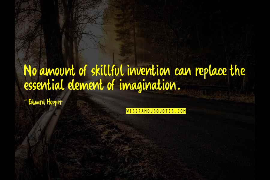 Living Lighter Quotes By Edward Hopper: No amount of skillful invention can replace the