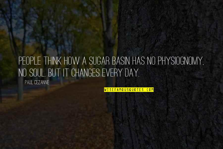 Living Like There Is No Tomorrow Quotes By Paul Cezanne: People think how a sugar basin has no