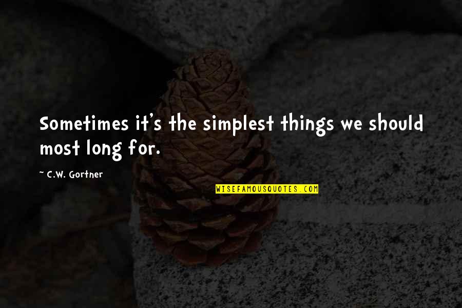 Living Long Quotes By C.W. Gortner: Sometimes it's the simplest things we should most