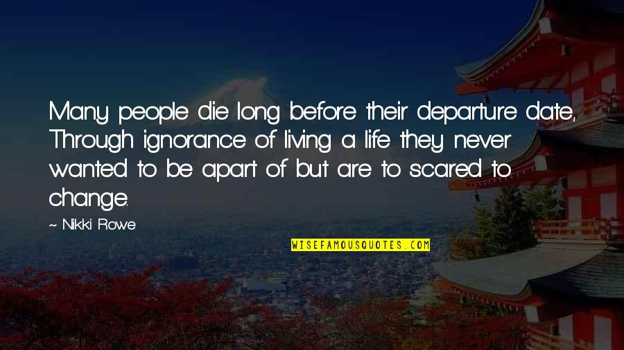 Living Long Quotes By Nikki Rowe: Many people die long before their departure date,