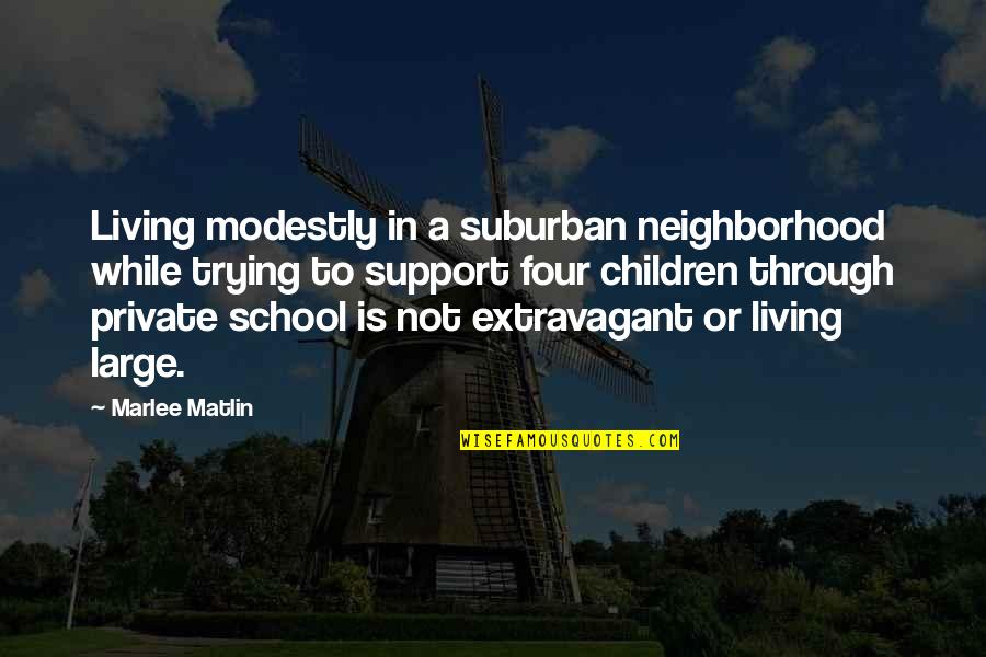 Living Modestly Quotes By Marlee Matlin: Living modestly in a suburban neighborhood while trying