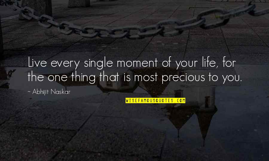 Living Moment To Moment Quotes By Abhijit Naskar: Live every single moment of your life, for