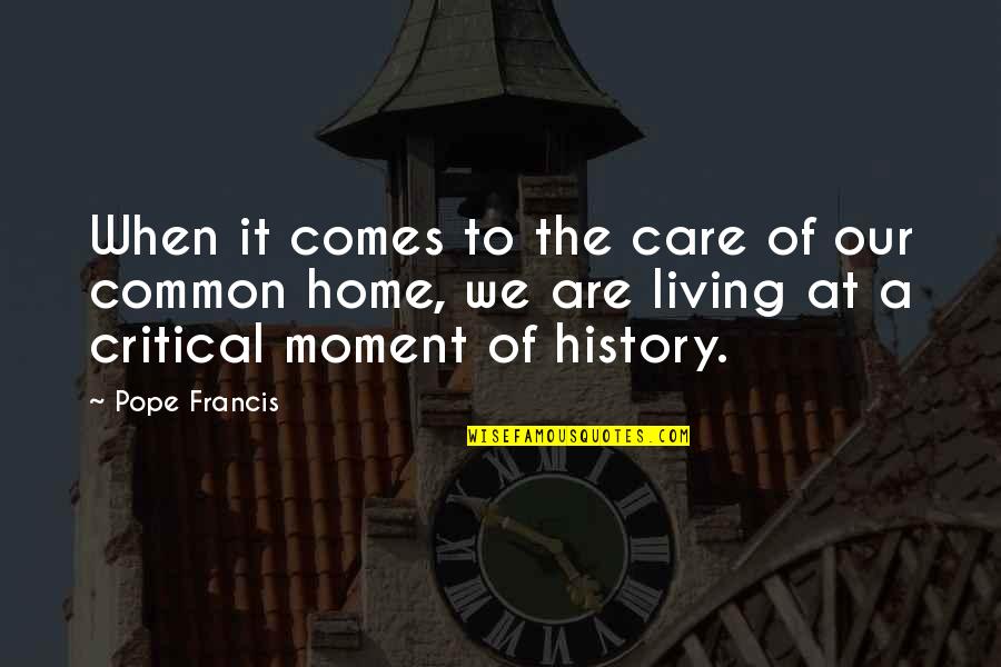 Living Moment To Moment Quotes By Pope Francis: When it comes to the care of our