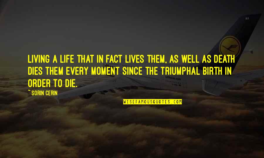 Living Moment To Moment Quotes By Sorin Cerin: Living a life that in fact lives them,