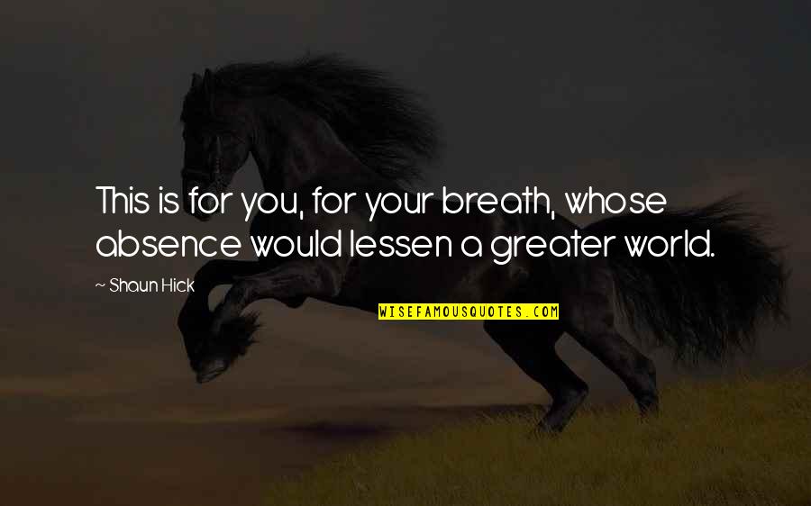 Living My Dream Life Quotes By Shaun Hick: This is for you, for your breath, whose