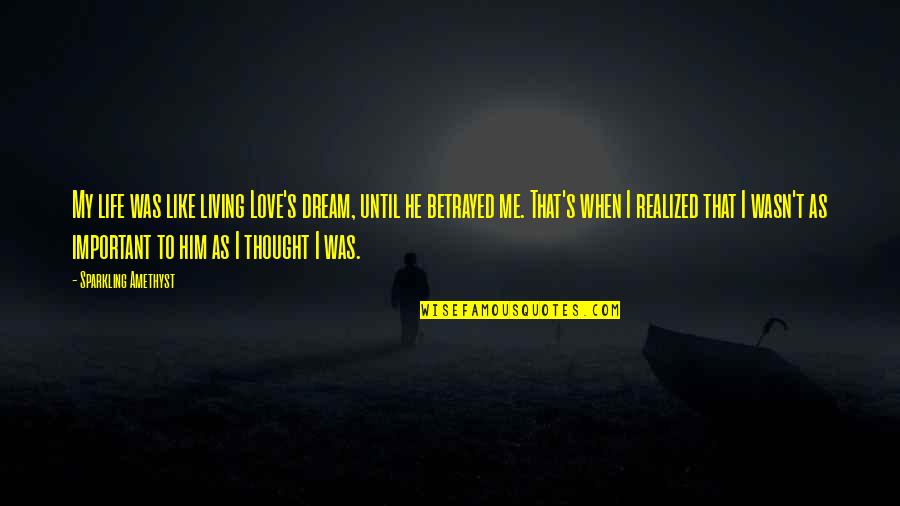 Living My Dream Life Quotes By Sparkling Amethyst: My life was like living Love's dream, until