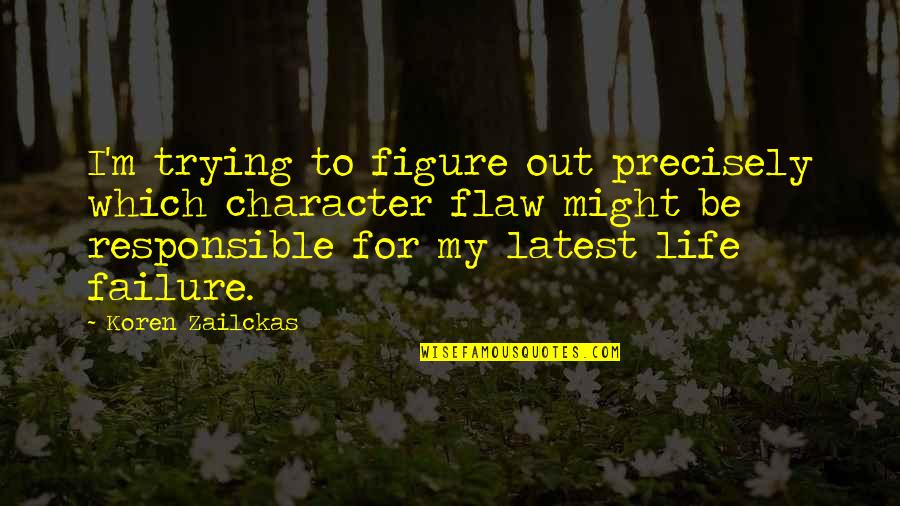 Living My Life Quotes By Koren Zailckas: I'm trying to figure out precisely which character