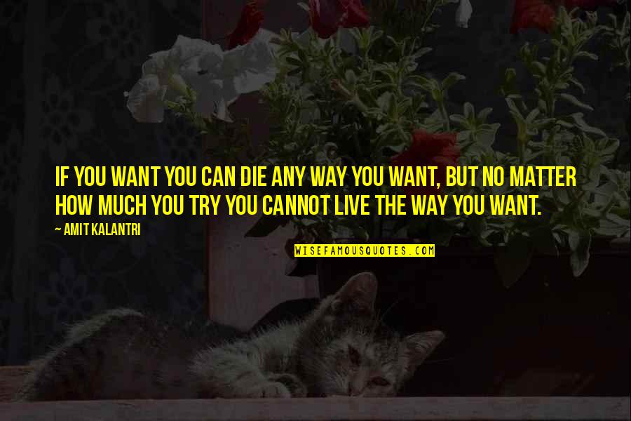 Living My Life The Way I Want Quotes By Amit Kalantri: If you want you can die any way