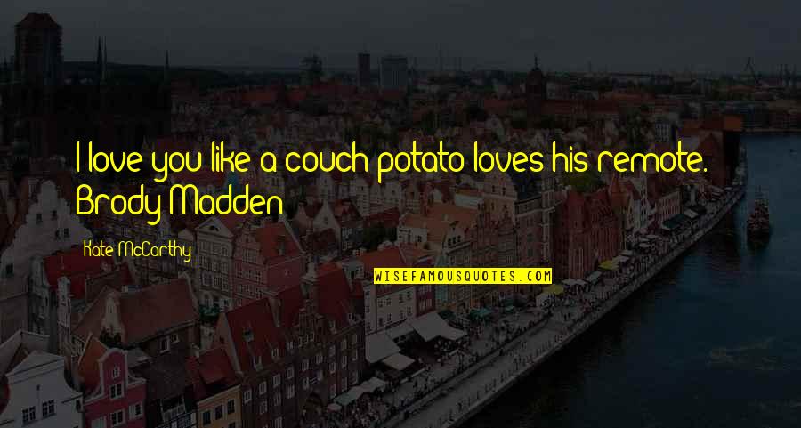 Living Naturally Quotes By Kate McCarthy: I love you like a couch potato loves
