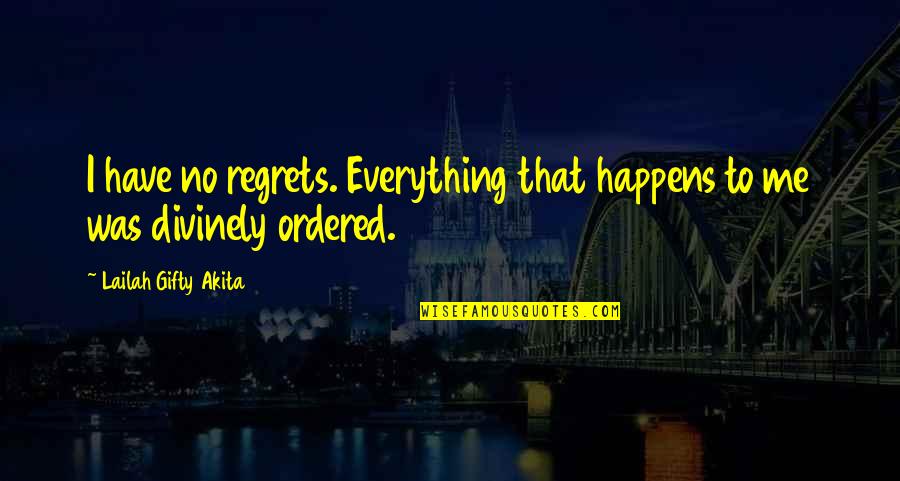 Living No Regrets Quotes By Lailah Gifty Akita: I have no regrets. Everything that happens to