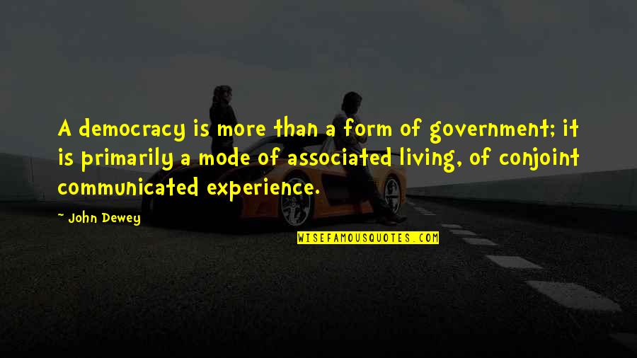 Living Off The Government Quotes By John Dewey: A democracy is more than a form of