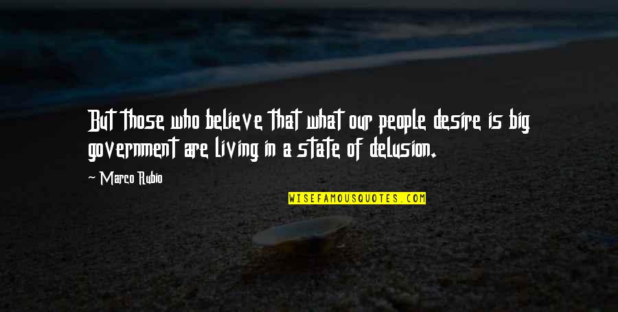 Living Off The Government Quotes By Marco Rubio: But those who believe that what our people