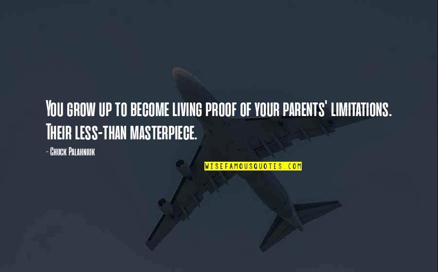 Living Off Your Parents Quotes By Chuck Palahniuk: You grow up to become living proof of