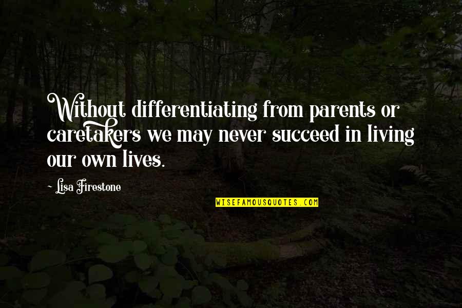 Living Off Your Parents Quotes By Lisa Firestone: Without differentiating from parents or caretakers we may