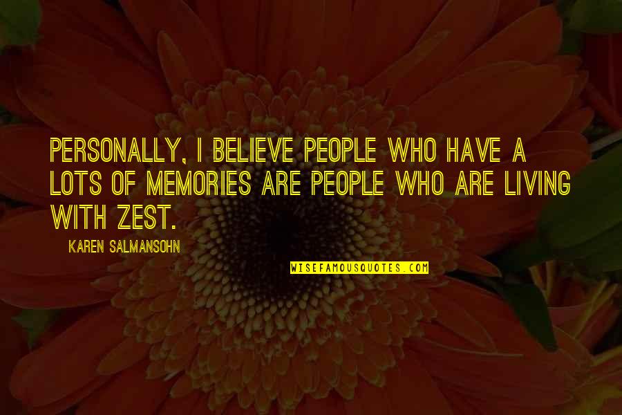 Living On In Memories Quotes By Karen Salmansohn: Personally, I believe people who have a lots