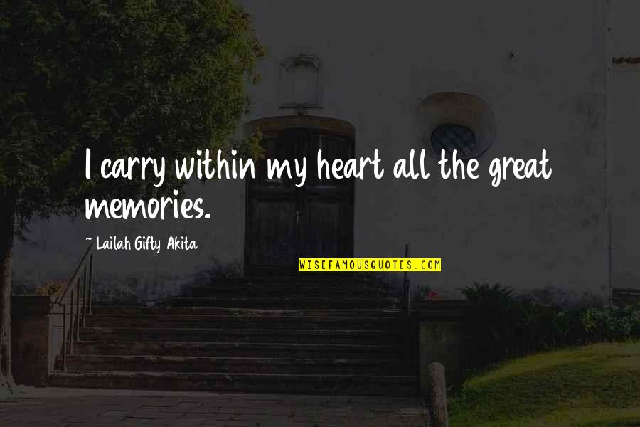 Living On In Memories Quotes By Lailah Gifty Akita: I carry within my heart all the great Living On In Memories Quotes By Lailah Gifty Akita: I carry within my heart all the great
