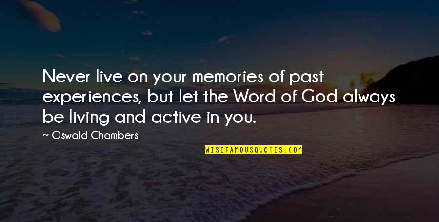 Living On In Memories Quotes By Oswald Chambers: Never live on your memories of past experiences, Living On In Memories Quotes By Oswald Chambers: Never live on your memories of past experiences,