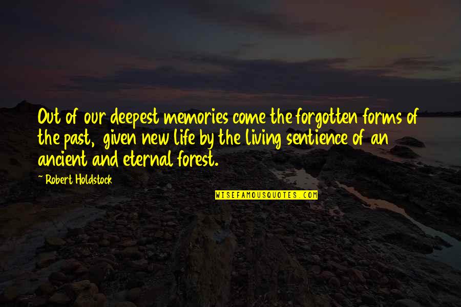 Living On In Memories Quotes By Robert Holdstock: Out of our deepest memories come the forgotten