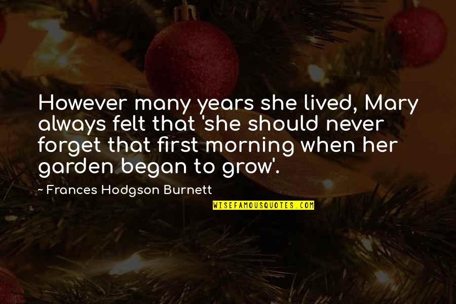 Living On Mars Quotes By Frances Hodgson Burnett: However many years she lived, Mary always felt Living On Mars Quotes By Frances Hodgson Burnett: However many years she lived, Mary always felt